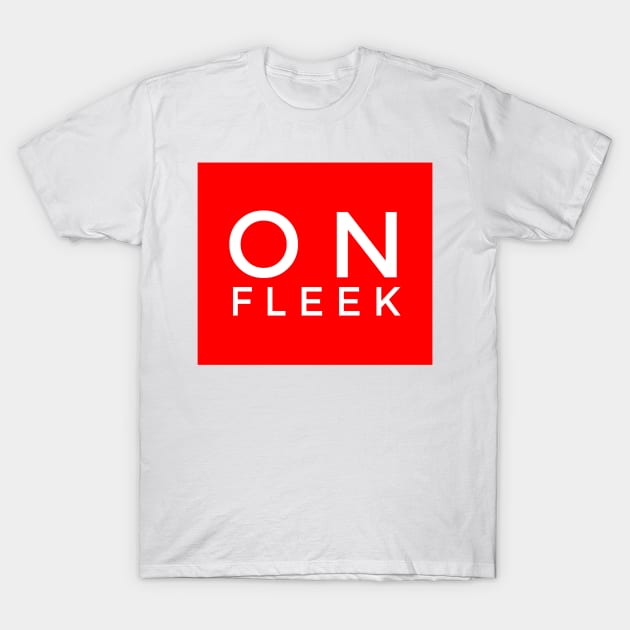 On fleek T-Shirt by GMAT